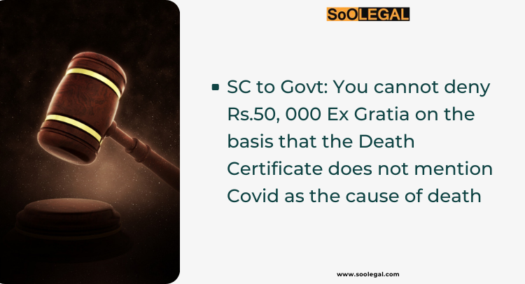 SC to Govt: You cannot deny Rs.50, 000 Ex Gratia on the basis that the Death Certificate does not mention Covid as the cause of death
