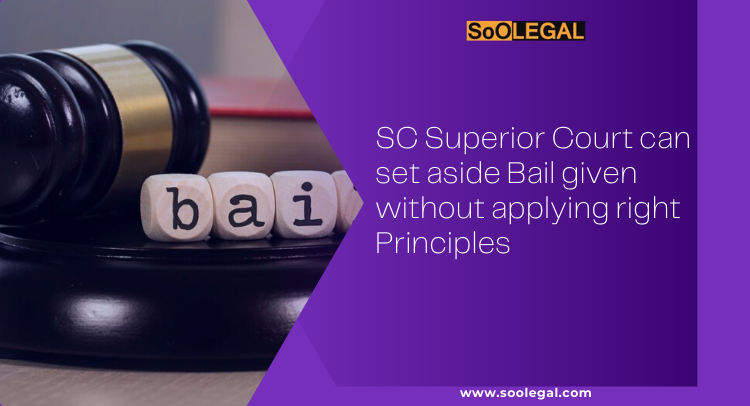 SC: Superior Court can set aside Bail given without applying right Principles