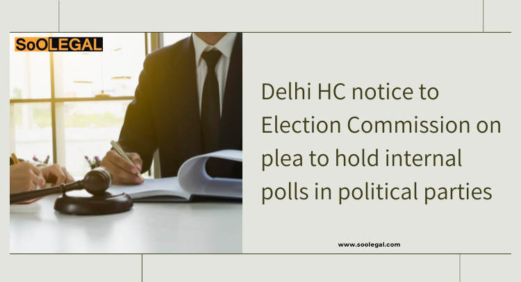 Delhi HC notice to Election Commission on plea to hold internal polls in political parties