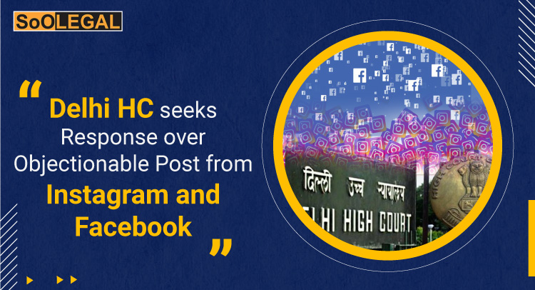 Delhi HC seeks Response over Objectionable Post from Instagram and Facebook