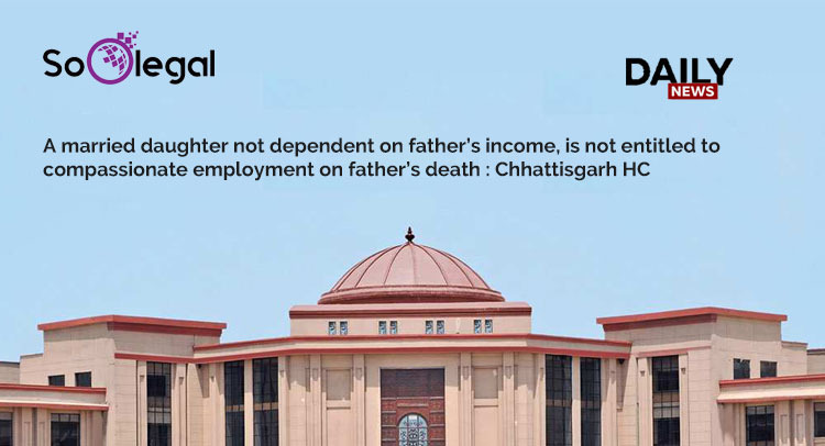 A Married Daughter Not Dependent On Father’s Income, Is Not Entitled To Compassionate Employment On Father’s Death.