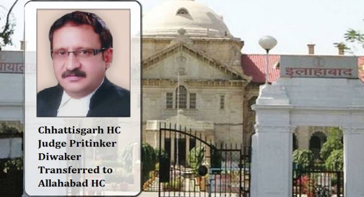 Chhattisgarh HC Judge Pritinker Diwaker Transferred to Allahabad HC