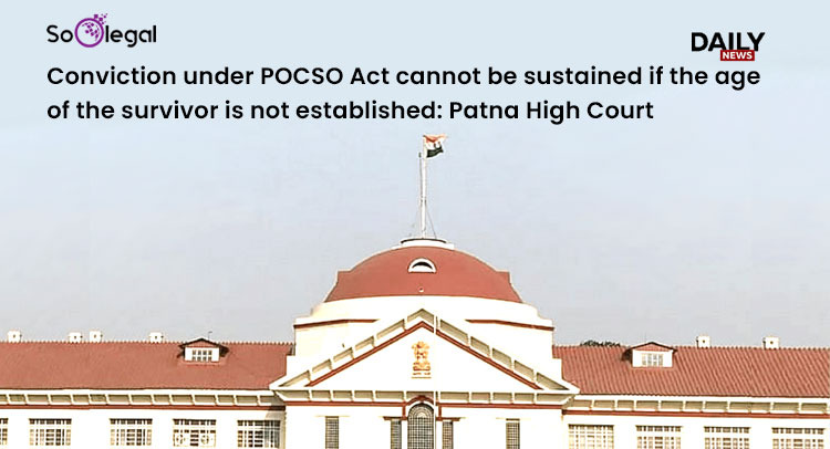 Conviction under POCSO Act cannot be sustained if the age of the survivor is not established: Patna High Court