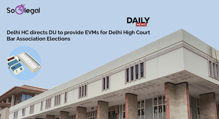 Delhi HC directs DU to provide EVMs for Delhi High Court Bar Association Elections