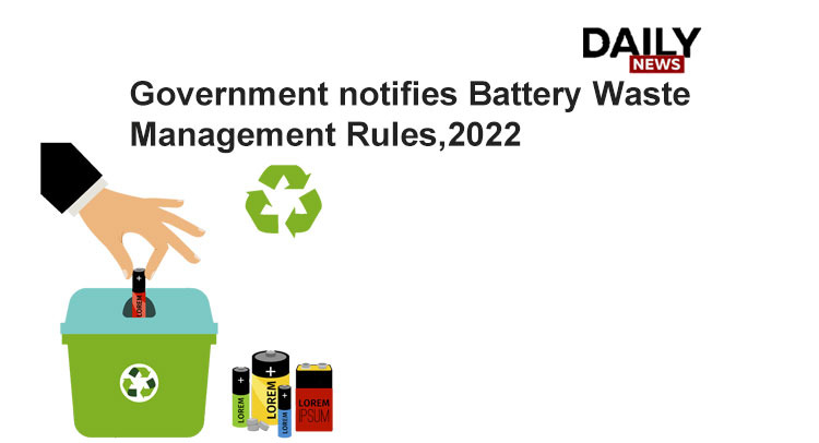 Government notifies Battery Waste Management Rules, 2022