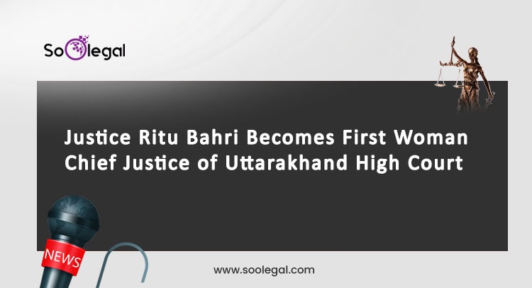 Justice Ritu Bahri Becomes First Woman Chief Justice of Uttarakhand High Court