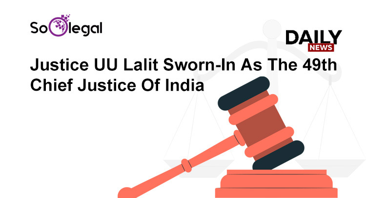 Justice UU Lalit Sworn-In As The 49th Chief Justice Of India