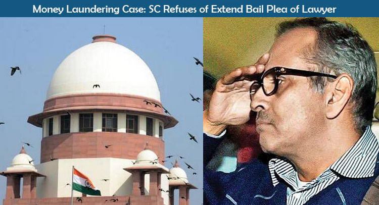 Money Laundering Case: Supreme Court Refuses of Extend Bail Plea of Lawyer