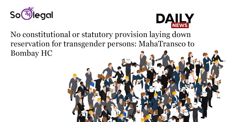 No Constitutional or Statutory Provision Laying Down Reservation for Transgender Persons MahaTransco to Bombay HC
