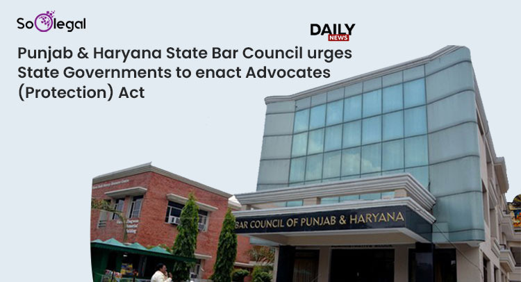 Punjab & Haryana State Bar Council urges State Governments to enact Advocates (Protection) Act