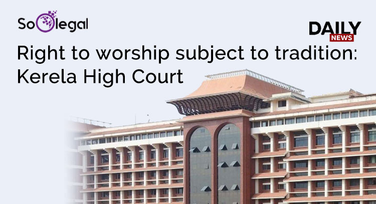 Right to worship subject to tradition: Kerela High Court