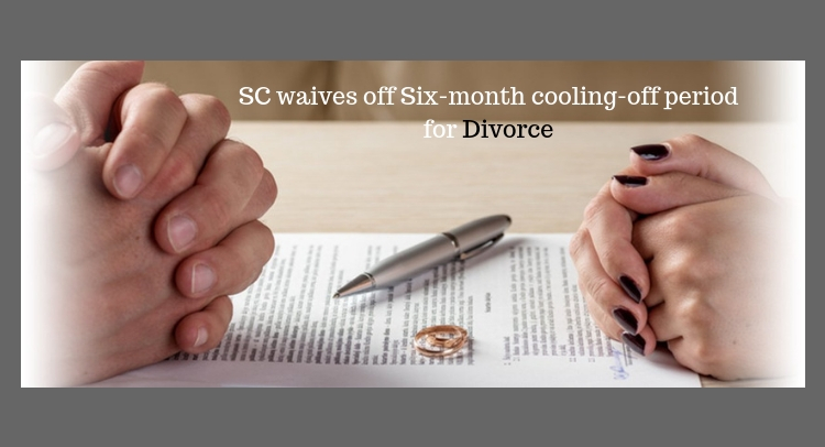 Supreme Court waives off the mandatory Six-month cooling-off period for divorce
