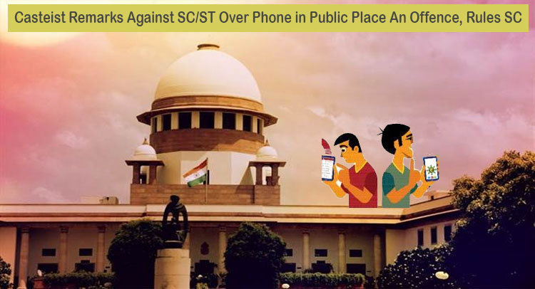 Casteist Remarks Against SC/ST Over Phone in Public Place An Offence, Rules Supreme Court