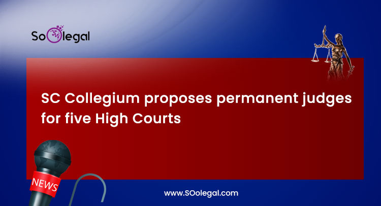 Supreme Court Collegium proposes permanent judges for five High Courts