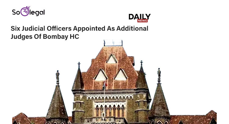 Six Judicial Officers appointed as Additional Judges of Bombay HC