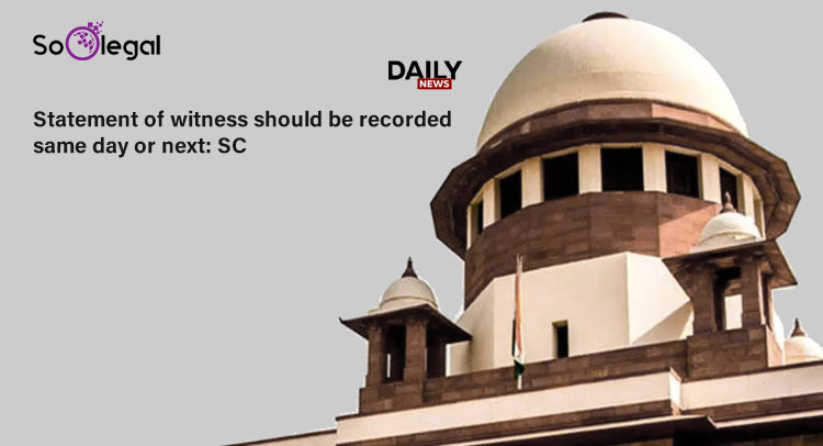 Statement of witness should be recorded same day or next: SC