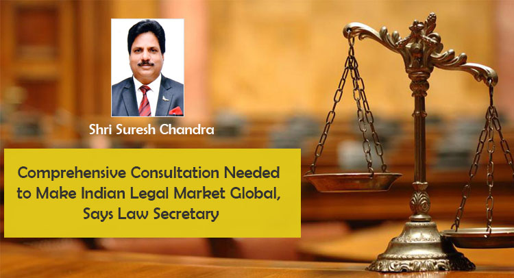 Comprehensive Consultation Needed to Make Indian Legal Market Global, Says Law Secretary