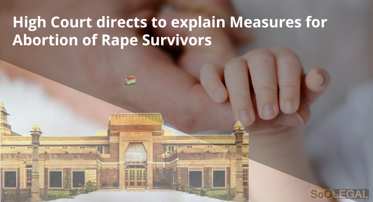 High Court directs to explain Measures for Abortion of Rape Survivors