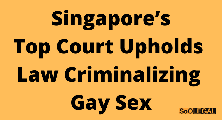 Singapore’s Top Court Upholds Law Criminalizing Gay Sex