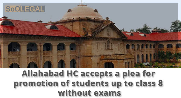 Allahabad HC accepts a plea for promotion of students up to class 8 without exams.