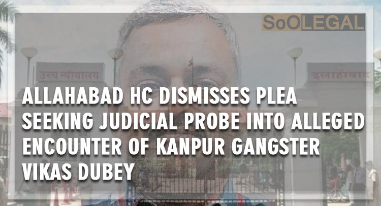 Allahabad HC Dismisses Plea Seeking Judicial Probe Into Alleged Encounter Of Kanpur Gangster Vikas Dubey