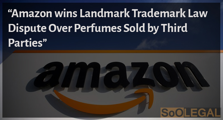 Amazon wins Landmark Trademark Law Dispute Over Perfumes Sold by Third Parties