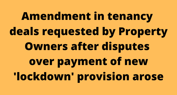 Amendment in tenancy deals requested by Property Owners after disputes over payment of new 'lockdown' provision arose.
