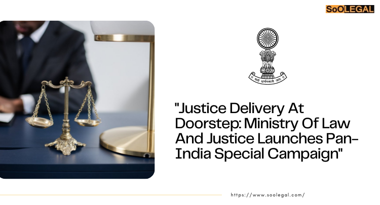 Justice Delivery At Doorstep: Ministry Of Law And Justice Launches Pan-India Special Campaign