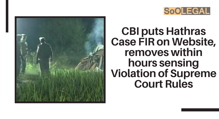CBI puts Hathras Case FIR on Website, removes within hours sensing Violation of Supreme Court Rules.