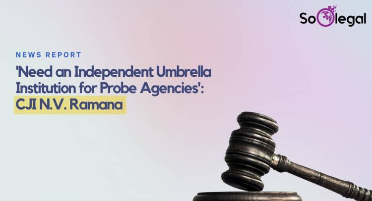 CJI N.V. Ramana: Importance and Need for an Umbrella Institution consisting Probe Agencies