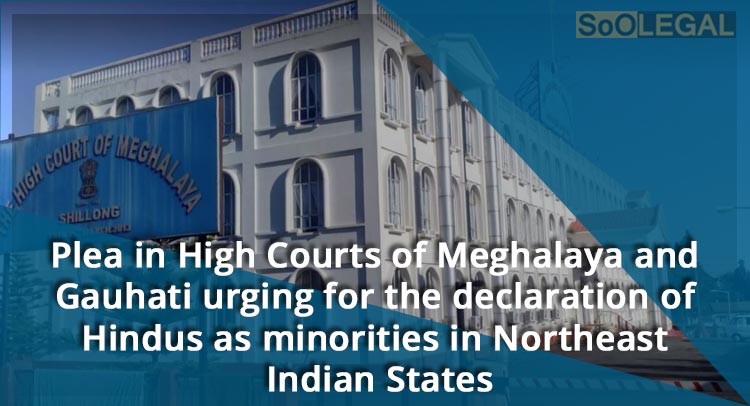 Plea in High Courts of Meghalaya and Gauhati urging for the declaration of Hindus as minorities in Northeast Indian States