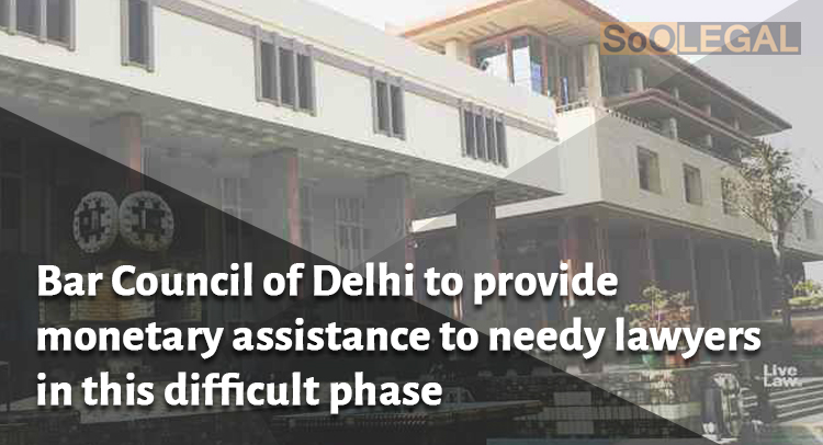Bar Council of Delhi to provide monetary assistance to needy lawyers in this difficult phase