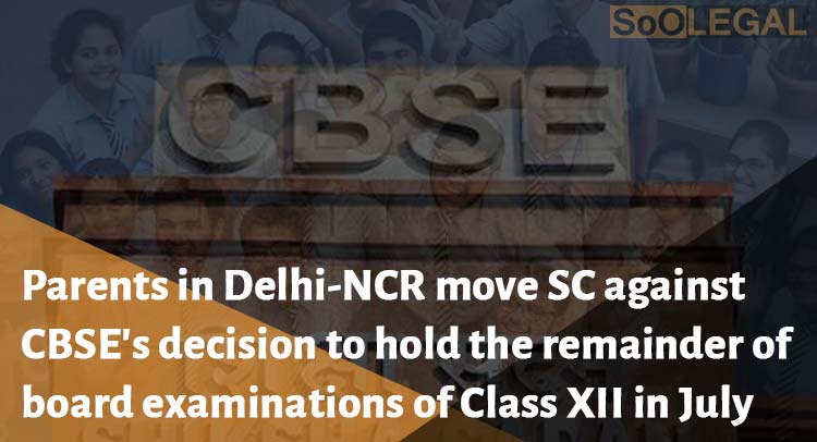 Parents in Delhi-NCR move SC against CBSE’s decision to hold the remainder of boardexaminations of Class XII in July