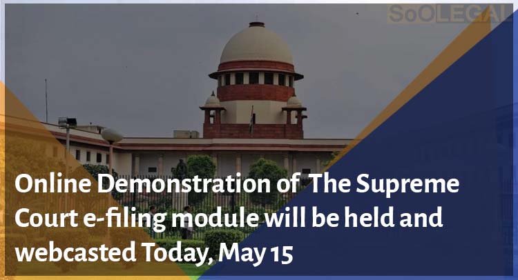 Online demonstration of the Supreme Court e-filing module will be held and webcasted Today, May 15