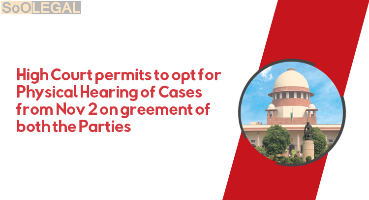 High Court permits to opt for Physical Hearing of Cases from Nov 2 on agreement of both the Parties