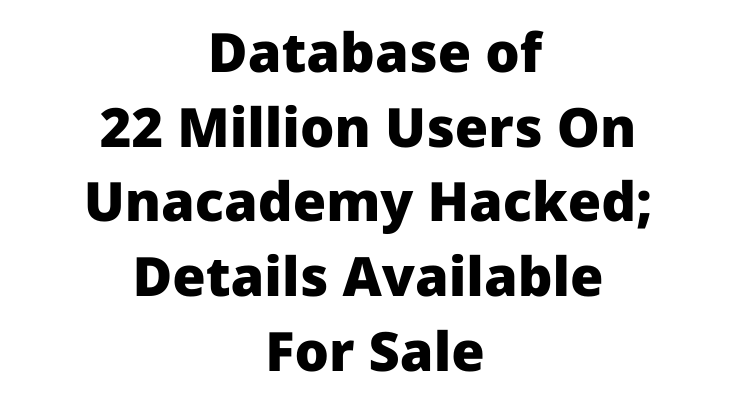 Database of 22 million users on Unacademy hacked; details available for sale