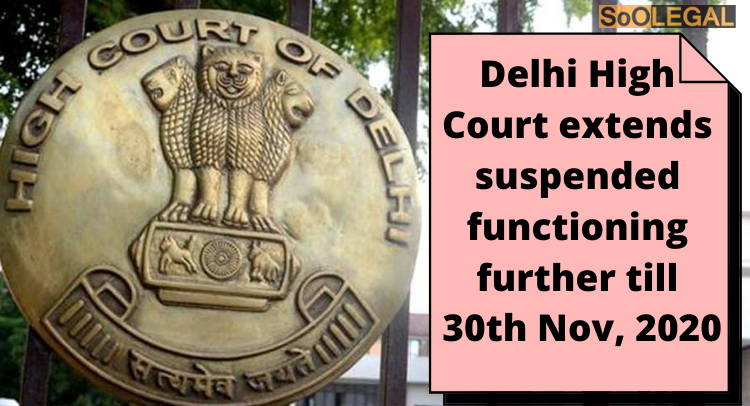 Delhi High Court extends suspended functioning further till 30th Nov, 2020