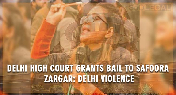 Delhi High Court Grants Bail To Safoora Zargar: Delhi Violence