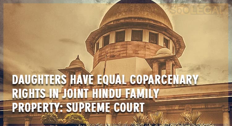 Daughters have equal coparcenary rights in joint Hindu family property: Supreme Court