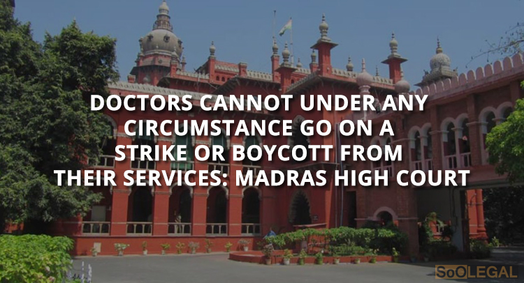 Doctors cannot under any circumstance go on a strike or boycott from their services: Madras High Court