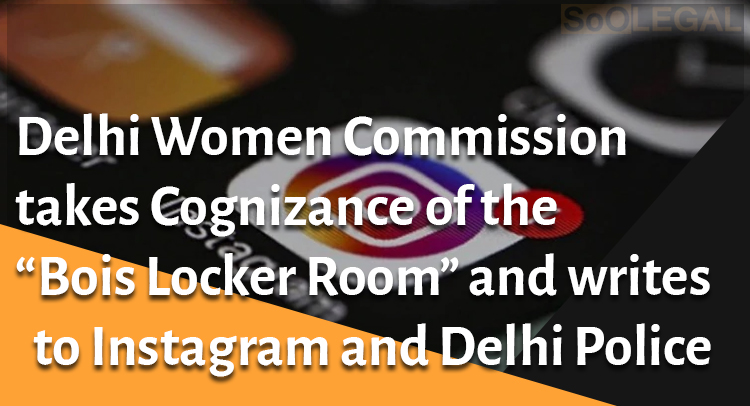 Delhi Women Commission takes Cognizance of the “Bois Locker Room” and writes to Instagram and Delhi Police