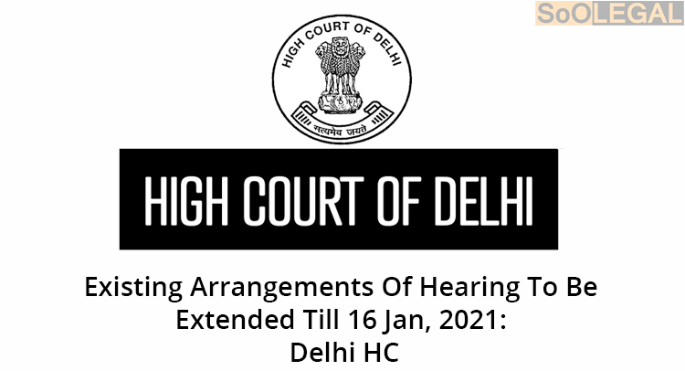 Existing Arrangements Of Hearing To Be Extended Till 16 Jan, 2021: Delhi HC