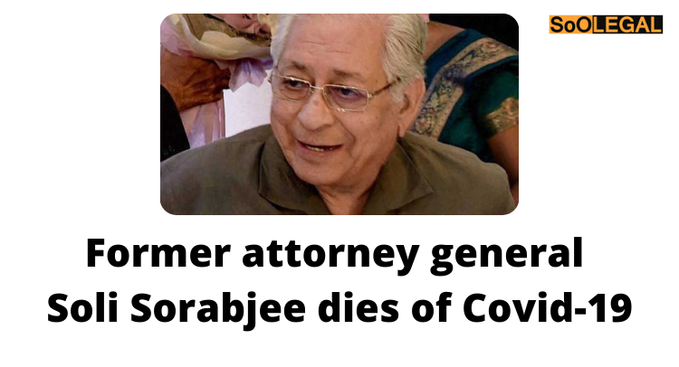 Former attorney general Soli Sorabjee dies of Covid-19