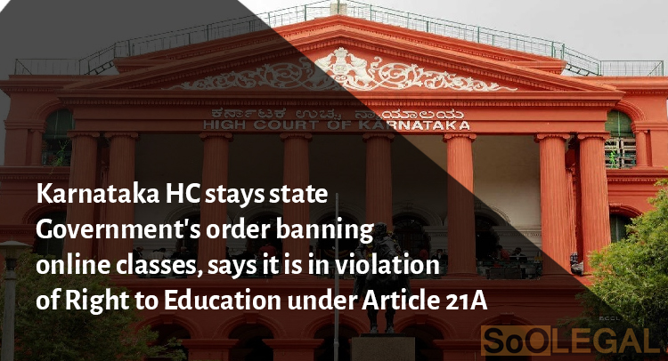 Karnataka HC stays state Government’s order banning online classes, says it is in violation of Right to Education under Article 21A