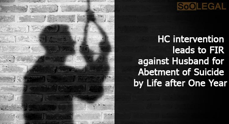 HC intervention leads to FIR against Husband for Abetment of  Suicide by Life after One Year.
