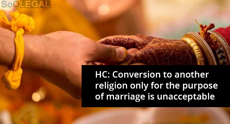 HC: Conversion to another religion only for the purpose of marriage is unacceptable