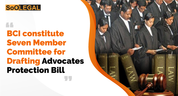 BCI constitute Seven Member Committee for Drafting Advocates Protection Bill