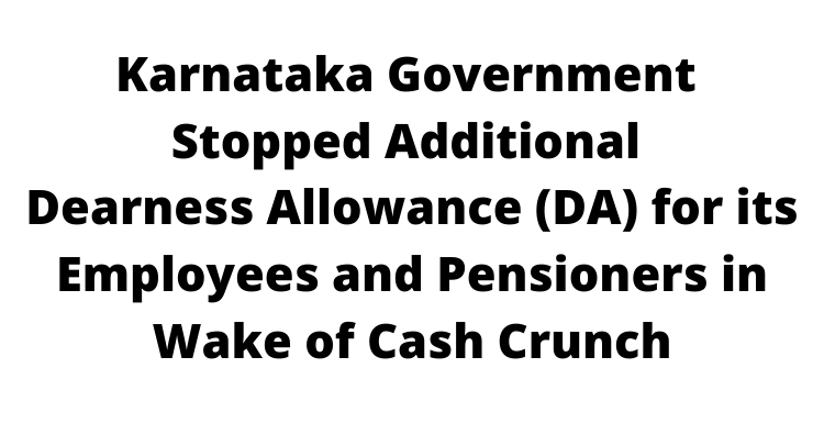 Karnataka Government Stopped Additional Dearness Allowance (DA) for its Employees and Pensioners in Wake of Cash Crunch