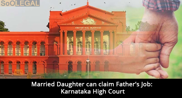 Married Daughter can claim Father’s Job: Karnataka High Court