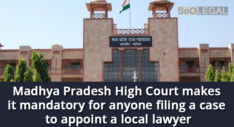 Madhya Pradesh High Court makes it mandatory for anyone filing a case to appoint a local lawyer